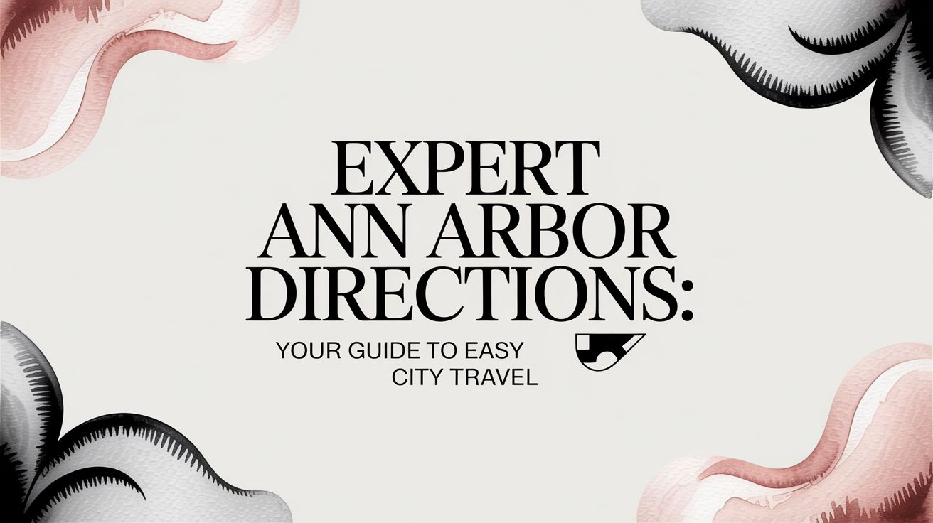 Expert Ann Arbor Directions: Your Guide to Easy City Travel