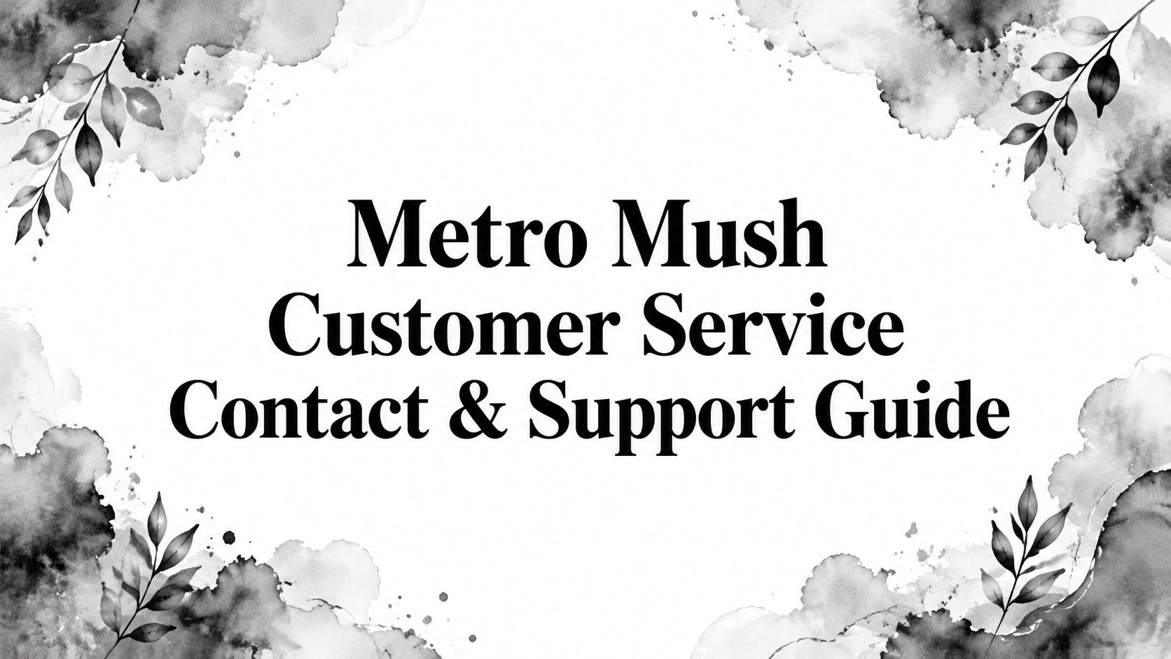 Metro Mush Customer Service Contact & Support Guide