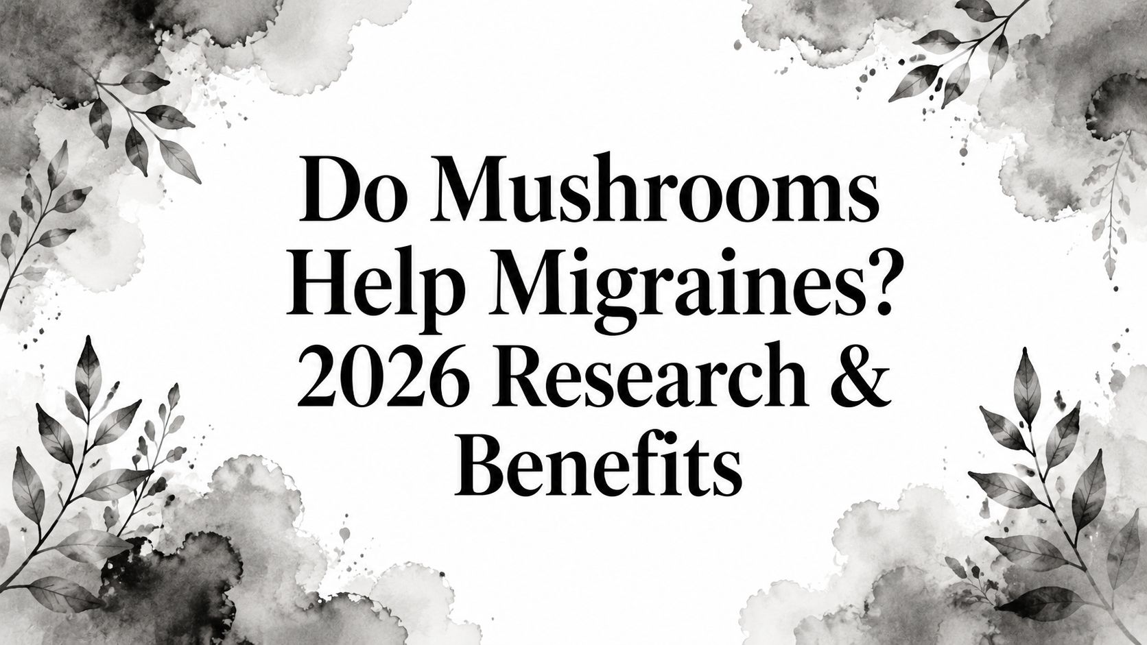 Do Mushrooms Help Migraines? 2026 Research & Benefits