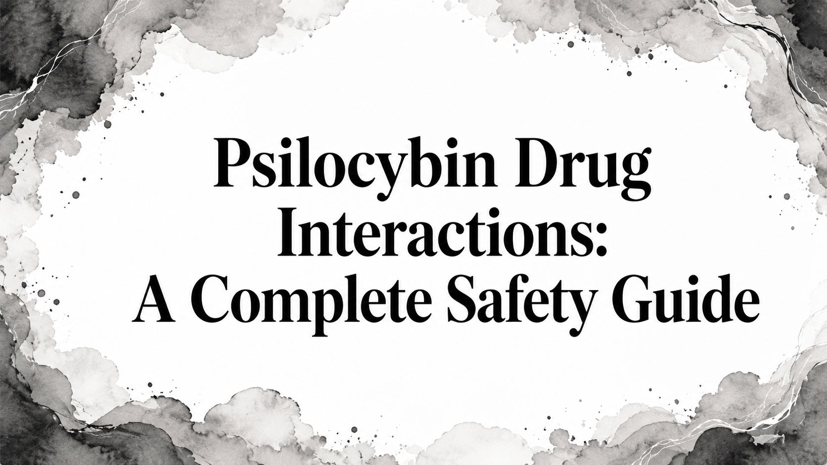 Psilocybin Drug Interactions: A Complete Safety Guide