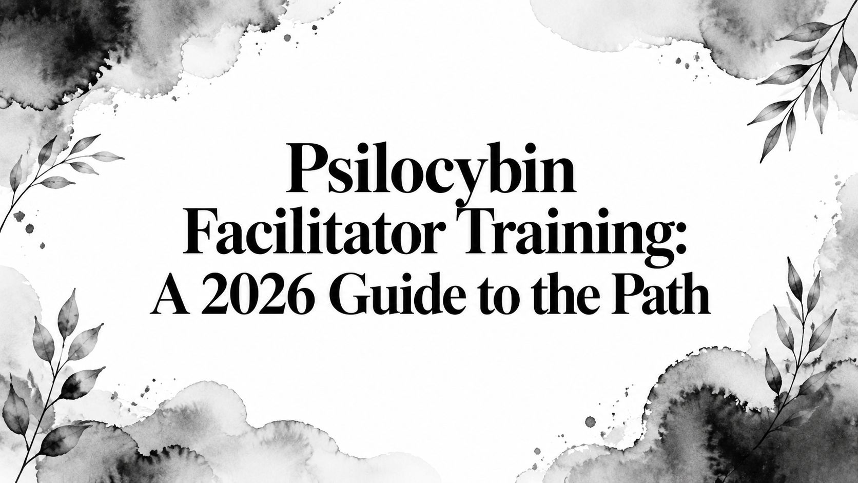 Psilocybin Facilitator Training: A 2026 Guide to the Path
