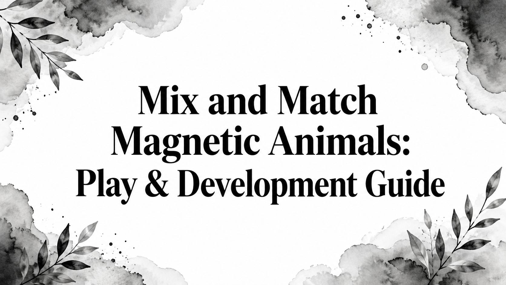Mix and Match Magnetic Animals: Play & Development Guide