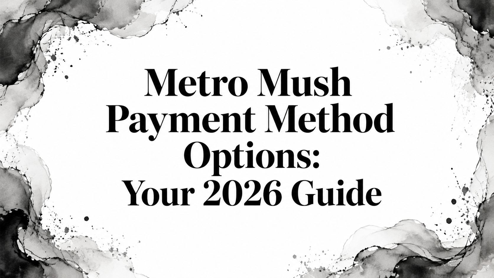 Metro Mush Payment Method Options: Your 2026 Guide