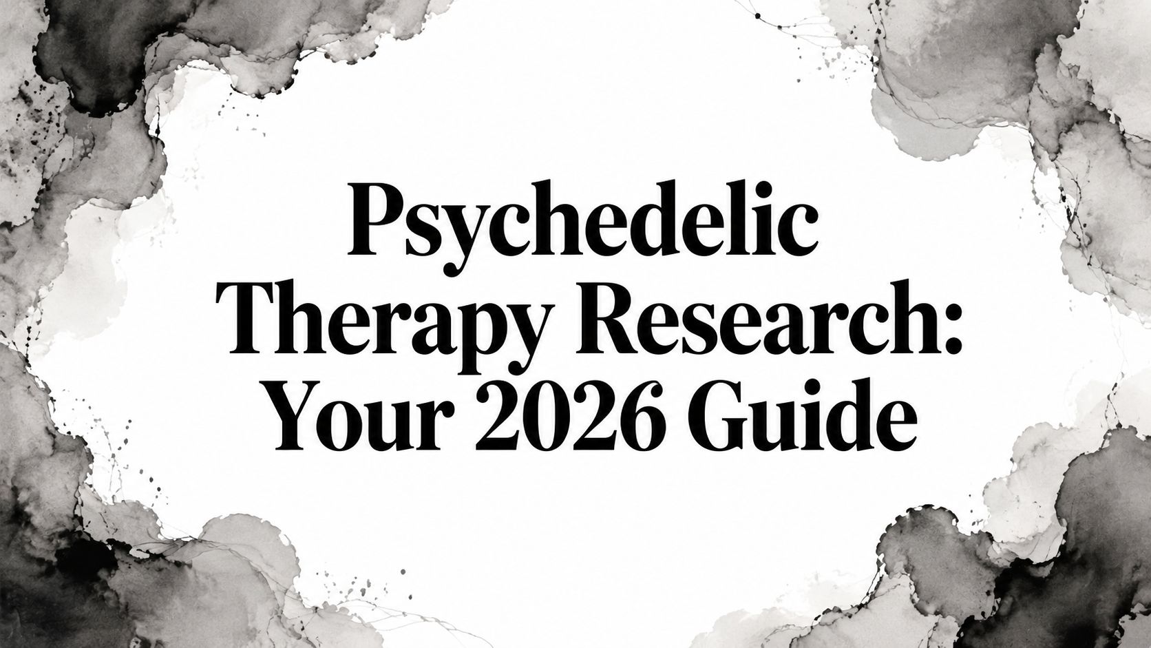 Psychedelic Therapy Research: Your 2026 Guide