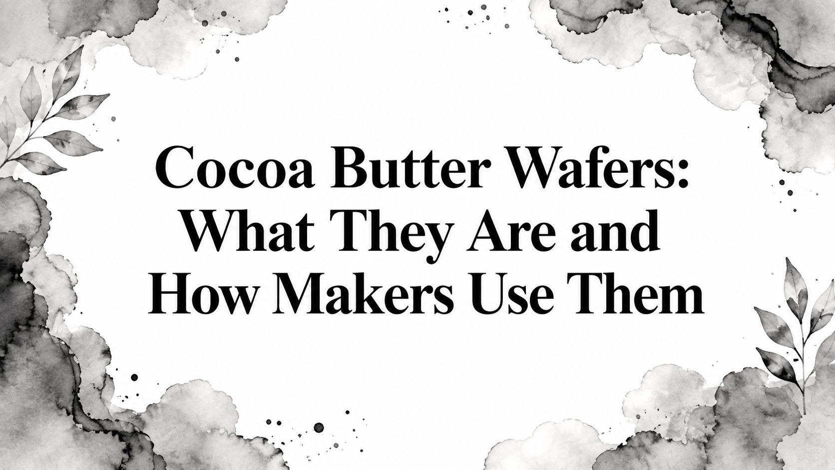 Cocoa Butter Wafers: What They Are and How Makers Use Them