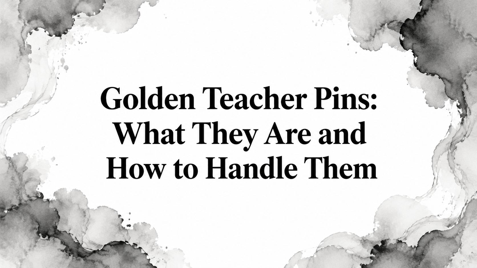 Golden Teacher Pins: What They Are and How to Handle Them