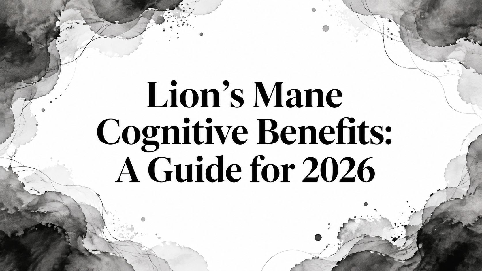 Lion’s Mane Cognitive Benefits: A Guide for 2026