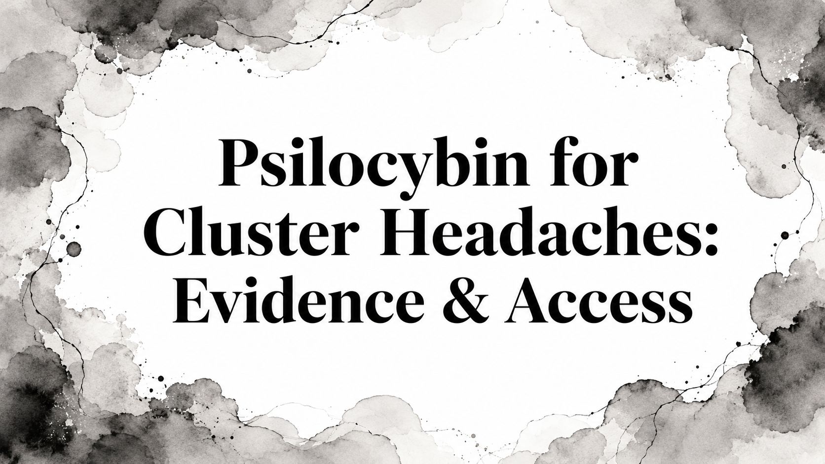 Psilocybin for Cluster Headaches: Evidence & Access