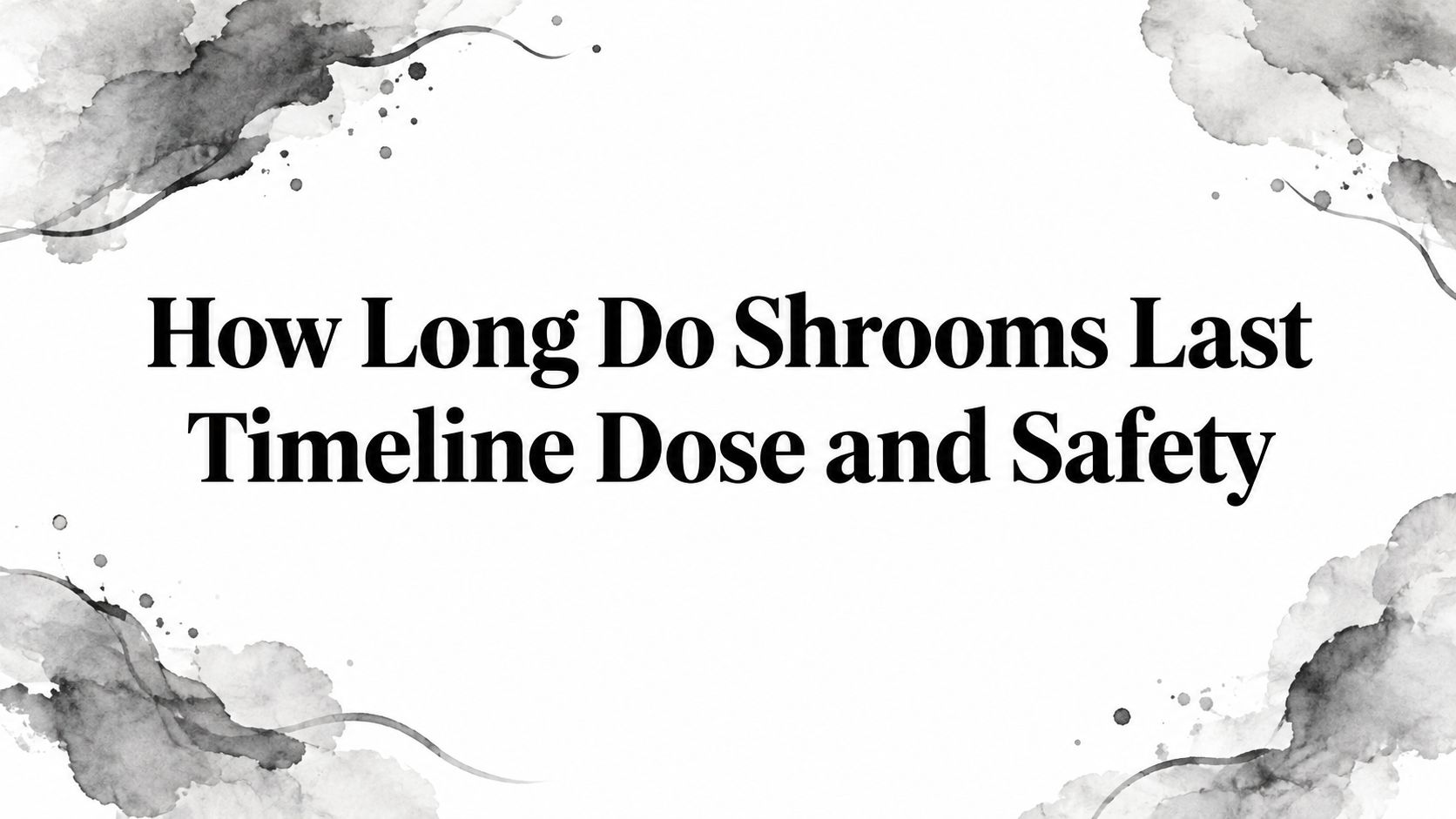 How Long Do Shrooms Last Timeline Dose and Safety