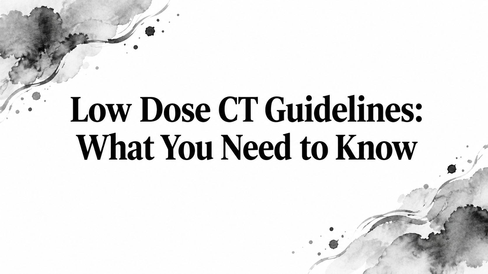 Low Dose CT Guidelines: What You Need to Know