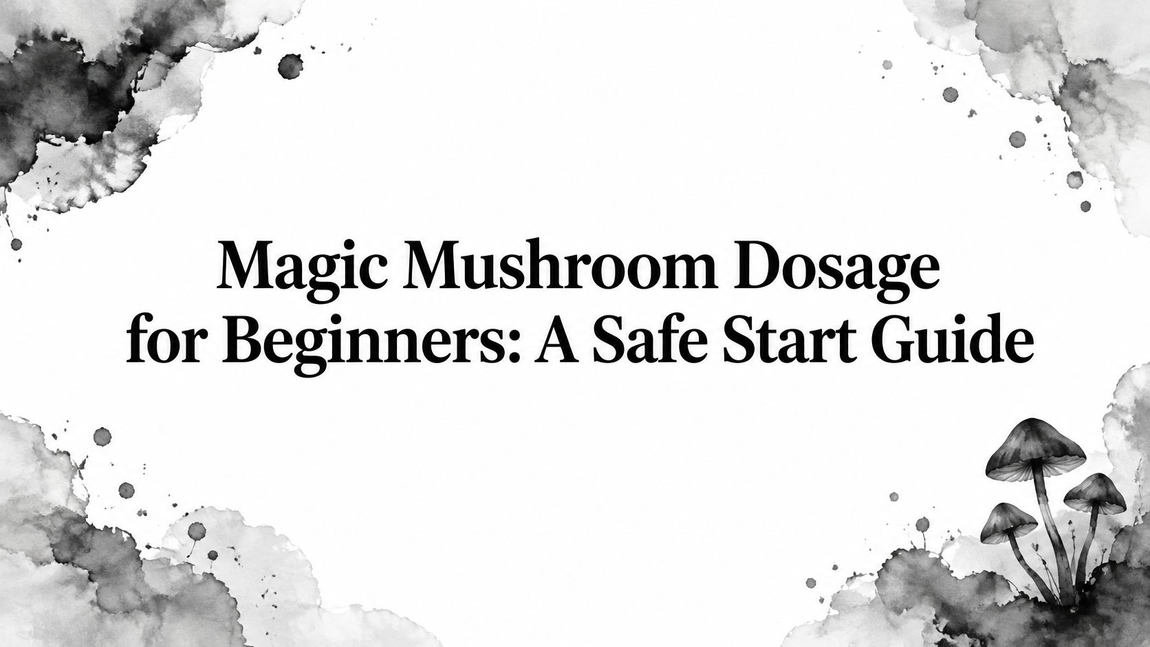 Magic Mushroom Dosage for Beginners: A Safe Start Guide